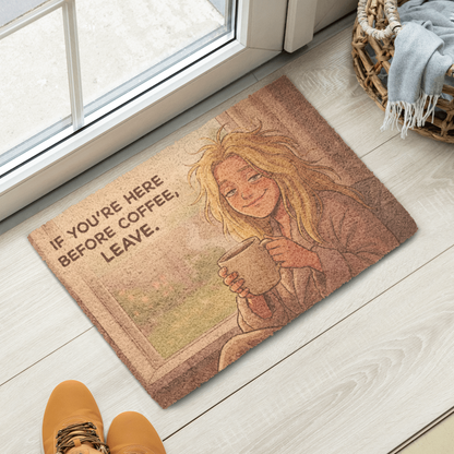 If You're Here Before Coffee, Leave Doormat